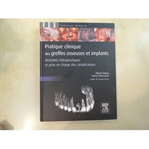 Pratique clinique des greffes osseuses et implants : modalites therapeutiques et prise en charge des Alfred Seban, Patrick Bonnaud Elsevier Masson