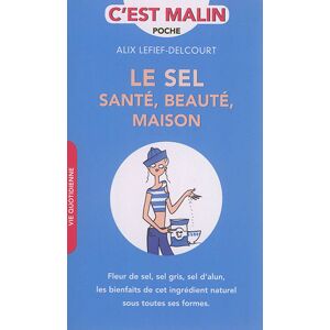 Le sel : sante, beaute, maison : fleur de sel, sel gris, sel d'alun, les bienfaits de cet ingredient Alix Lefief-Delcourt Leduc.s editions