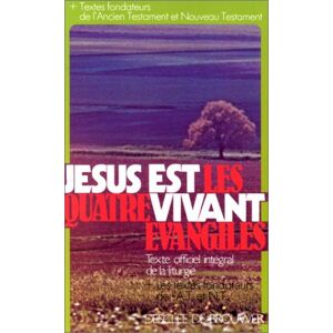 Jesus est vivant : les quatre evangiles dans leur integralite : avec les textes fondateurs de l'Anci Commission internationale francophone pour les traductions et la liturgie Desclee De Brouwer