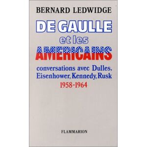 De Gaulle et les Americains : conversations avec Dulles, Eisenhower, Kennedy, Rusk Bernard Ledwidge Flammarion
