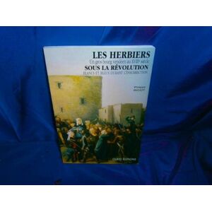 Les Herbiers sous la Révolution : un gros bourg vendéen au XVIIIe siècle, blancs et bleus durant l'i Philippe Ricot Ouest-Editions