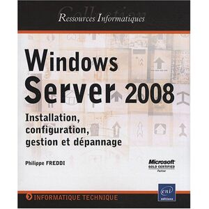 Windows Server 2008 : installation, configuration, gestion et depannage Philippe Freddi ENI