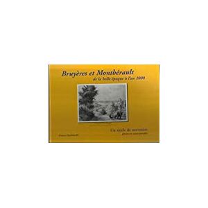Bruyeres et Montberault de la belle epoque a l'an 2000 : Un siecle de souvenirs  francis szychowski Mairie de Bruyeres-et-Montberault