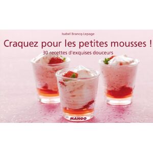 Craquez pour les petites mousses ! : 30 recettes d'exquises douceurs Isabel Lepage Mango