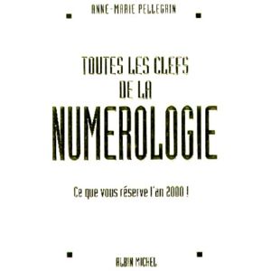 Toutes les clés de la numérologie : ce que vous réserve l'an 2000 Anne-Marie Pellegrin Albin Michel