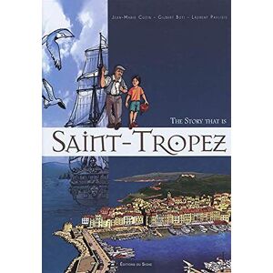 The story that is Saint-Tropez Jean-Marie Cuzin, Gilbert Buti, Laurent Pavlidis Ed. du Signe