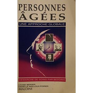 Personnes agees : une approche globale, demarches de soins par besoins Louise Berger, Danielle Mailloux-Poirier Maloine