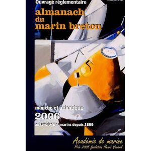 Almanach du marin breton 2006 : Manche et Atlantique : au service des marins depuis 1899 : ouvrage r oeuvre du marin breton Oeuvre du marin breton