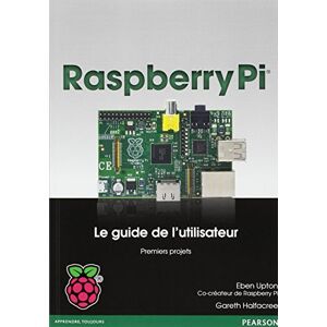 Pi : guide de l'utilisateur Eben Upton, Gareth Halfacree Pearson