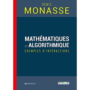 Mathematiques et algorithmique : exemples d'interactions Denis Monasse Rue des ecoles
