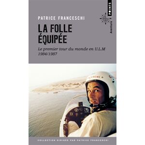 La folle equipee : le premier tour du monde en ULM, 1984-1987 : recit Patrice Franceschi Points