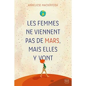 Les femmes ne viennent pas de Mars, mais elles y vont Anneliese Mackintosh Hauteville