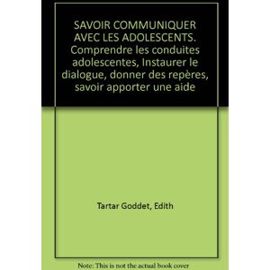 Savoir communiquer avec les adolescents Edith Tartar-Goddet Retz