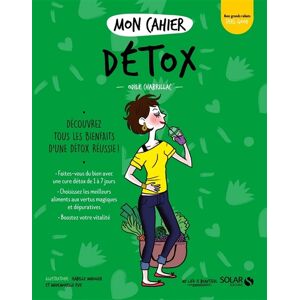 Mon cahier detox : decouvrez tous les bienfaits d'une detox reussie ! Odile Chabrillac Solar