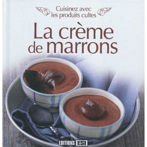 La creme de marrons : cuisinez avec des produits cultes  editions esi Editions ESI