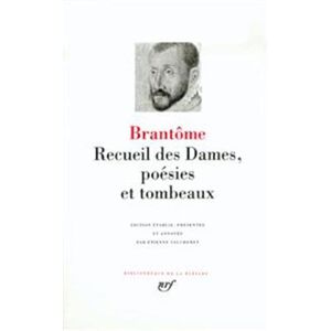 Recueil des dames, poésie et tombeaux Pierre de Bourdeille seigneur de Brantôme Gallimard