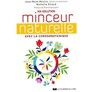 Ma solution minceur naturelle avec la chronobotanique Jean-Rene Mestre, Nathalie Giraud Courrier du livre