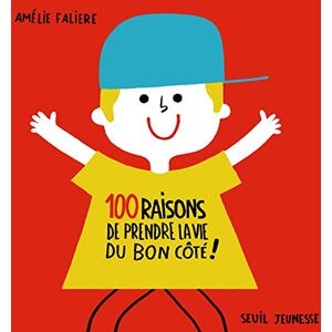 100 raisons de prendre la vie du bon côte ! Amelie Faliere Seuil Jeunesse