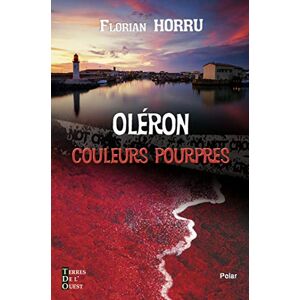 Oleron : couleurs pourpres Florian Horru Editions Terres de l'Ouest