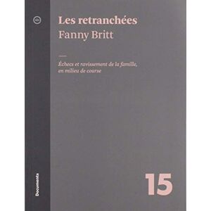 Les retranchees : echecs et ravissement de la famille, en milieu de course Fanny Britt ATELIER 10