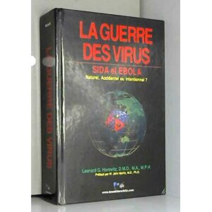 La guerre des virus : sida et ebola : émergence naturelle ou manipulation humaine ? accident ou inte Leonard G. Horowitz www.leseditionsfelix.com