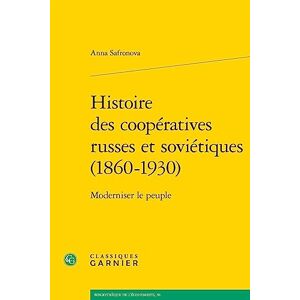 Histoire des cooperatives russes et sovietiques (1860-1930) : moderniser le peuple Anna Safronova Classiques Garnier