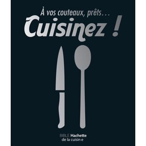 A vos couteaux, prets... cuisinez ! : bible Hachette de la cuisine  collectif, jeremy mariez Hachette Pratique