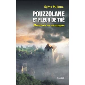 Pouzzolane et fleur de the : meurtres en campagne Sylvie M. Jema Fayard