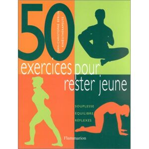 50 exercices pour rester jeune : souplesse, equilibre, reflexes Jean-Christophe Berlin Flammarion