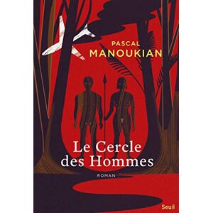 Le cercle des hommes Pascal Manoukian Seuil