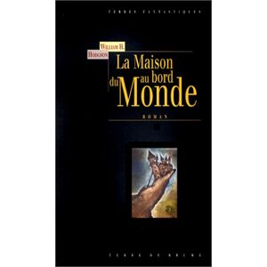 La maison du bord du monde : d'apres le manuscrit decouvert en 1877 par MMrs Tonnison et Berreggnog  William Hope Hodgson Terre de brume