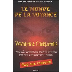 Le monde de la voyance : voyants & charlatans : une enquete pertinente, des revelations choquantes p Alain Herambourg, Youcef Sissaoui Institut national des arts divinatoires