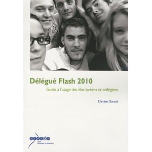 Delegue flash 2010 : guide a l'usage des elus lyceens et collegiens Damien Durand Canope-CRDP de l'academie de Grenoble