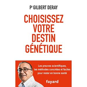 Choisissez votre destin genetique : les methodes concretes et faciles pour rester en bonne sante Gilbert Deray Fayard