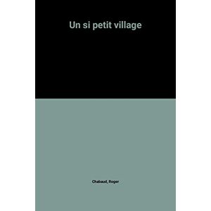 Un si petit village Roger Chabaud Albin Michel