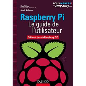 Pi : le guide de l'utilisateur Eben Upton, Gareth Halfacree Dunod