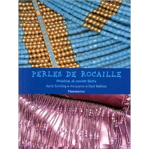 Perles de rocailles : creation et savoir faire Astrid Schilling Flammarion