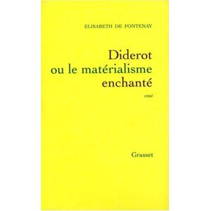 Diderot ou Le materialisme enchante Elisabeth de Fontenay Grasset