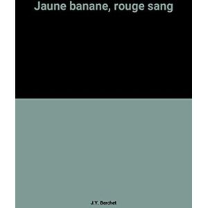 Jaune banane, rouge sang Jean-Yves Berchet L