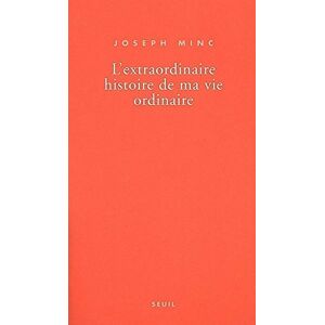 L'extraordinaire histoire de ma vie ordinaire Joseph Minc Seuil