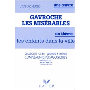 Les Miserables de Victor Hugo : Gavroche - les Enfants dans la ville, complements pedagogiques  michel meylan Hatier