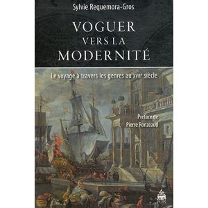 Voguer vers la modernite : le voyage a travers les genres au XVIIe siecle Sylvie Requemora Sorbonne Universite Presses