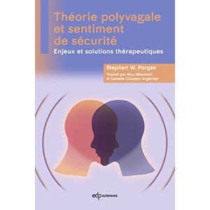 Theorie polyvagale et sentiment de securite: Enjeux et solutions therapeutiques  stephen w. porges, isabelle chosson-argentier, nico milantoni EDP SCIENCES