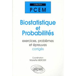 Biostatistique et probabilites : exercices, problemes et epreuves corrigees mercier Ellipses