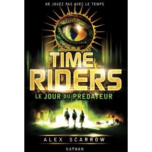 Time riders. Vol. 2. Le jour du predateur Alex Scarrow Nathan Jeunesse