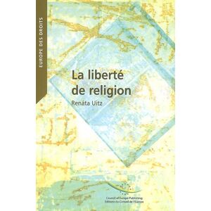 La liberte de religion : dans les jurisprudences constitutionnelles et conventionnelles internationa Renáta Uitz Conseil de l'Europe