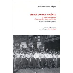 Street Corner Society la structure sociale dun quartier italo americain William Foote Whyte La Decouverte