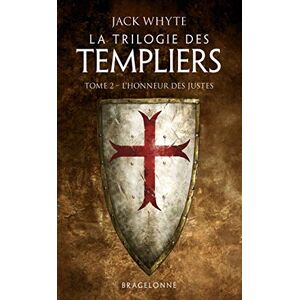 La trilogie des Templiers. Vol. 2. L'honneur des justes Jack Whyte Bragelonne