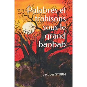 Palabres et trahisons sous le grand baobab  jacques sturm Independently published