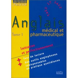 Anglais medical et pharmaceutique. Vol. 1. Initiation et perfectionnement collectif Mieux Prescrire